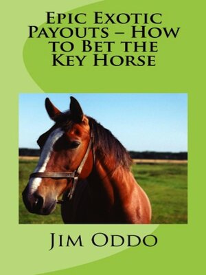 cover image of Epic Exotic Payouts – How to Bet the Key Horse